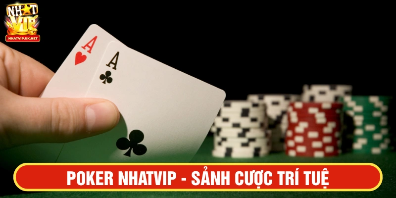 Poker NHATVIP sảnh cược trí tuệ