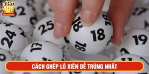 Cách ghép lô xiêng dễ trúng nhất